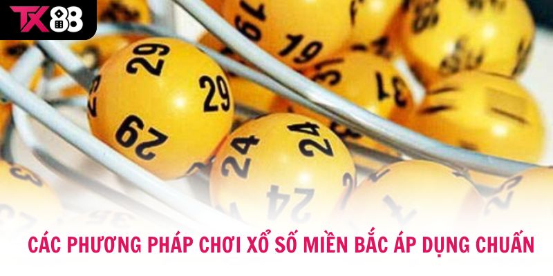 Các phương pháp chơi xổ số miền Bắc áp dụng chuẩn