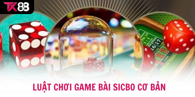 Luật chơi game bài Sicbo cơ bản cho người mới