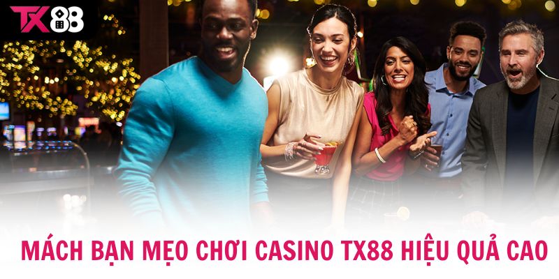 Mách bạn mẹo chơi Casino TX88 hiệu quả cao