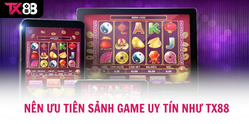 Nên ưu tiên sảnh game uy tín như TX88 thay vì chọn bừa