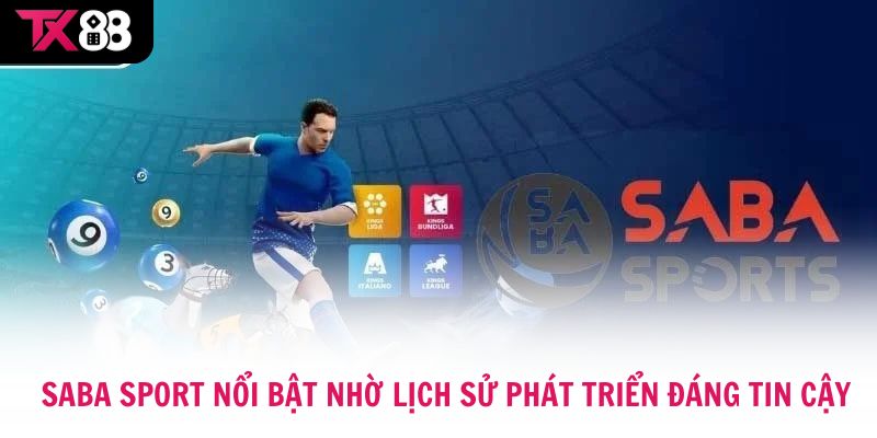  Saba Sport nổi bật nhờ lịch sử phát triển đáng tin cậy.